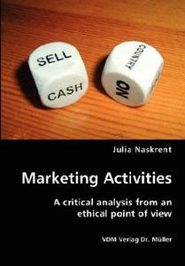 Marketing Activities- A Critical Analysis From An Ethical Point Of View di Julia Naskrent edito da Vdm Verlag Dr. Mueller E.k.