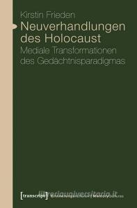 Neuverhandlungen des Holocaust di Kirstin Frieden edito da Transcript Verlag