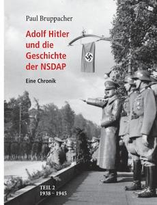 Adolf Hitler und die Geschichte der NSDAP Teil 2 di Paul Bruppacher edito da Books on Demand