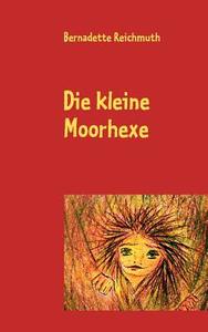 Die kleine Moorhexe di Bernadette Reichmuth edito da Books on Demand