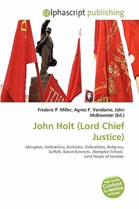John Holt (lord Chief Justice) edito da Vdm Publishing House