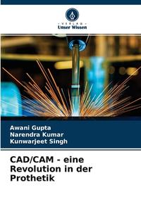 CAD/CAM - eine Revolution in der Prothetik di Awani Gupta, Narendra Kumar, Kunwarjeet Singh edito da Verlag Unser Wissen