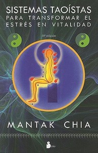 Sistemas Taoistas Para Transformar el Estres en Vitalidad di Mantak Chia edito da Editorial Sirio