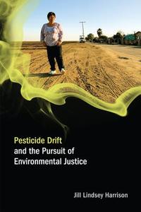 Pesticide Drift and the Pursuit of Environmental Justice di Jill Lindsey Harrison edito da MIT PR