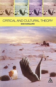 Critical and Cultural Theory di Dani Cavallaro edito da Bloomsbury Publishing PLC
