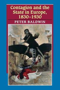 Contagion and the State in Europe, 1830-1930 di Peter Baldwin edito da Cambridge University Press