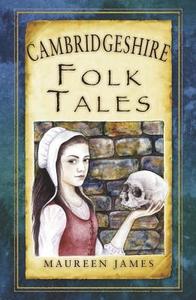Cambridgeshire Folk Tales di Maureen James edito da The History Press