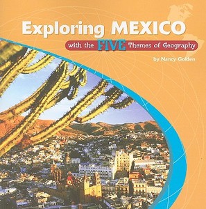 Exploring Mexico with the Five Themes of Geography di Nancy Golden edito da Rosen Classroom