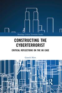 Constructing The Cyberterrorist di Gareth Mott edito da Taylor & Francis Ltd