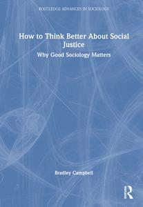 How To Think Better About Social Justice di Bradley Campbell edito da Taylor & Francis Ltd