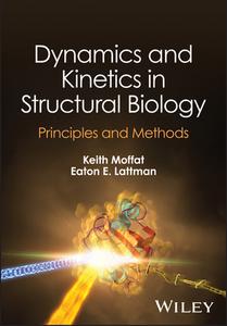 Dynamics and Kinetics in Structural Biology: Principles and Methods di Keith Moffat, Eaton E. Lattman edito da WILEY