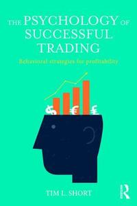 The Psychology of Successful Trading di Tim (University College London Short edito da Taylor & Francis Ltd