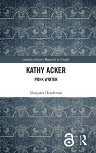 Kathy Acker di Margaret Henderson edito da Taylor & Francis Ltd