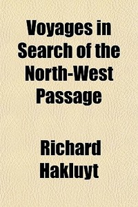 Voyages In Search Of The North-west Passage di Richard Hakluyt edito da General Books Llc
