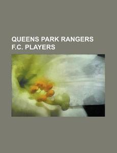 Queens Park Rangers F.C. players di Source Wikipedia edito da Books LLC, Reference Series