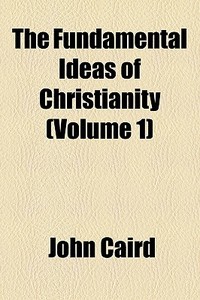 The Fundamental Ideas Of Christianity V di John Caird edito da General Books