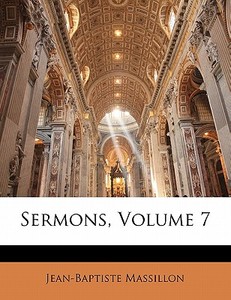 Sermons, Volume 7 di Jean-baptiste Massillon edito da Nabu Press