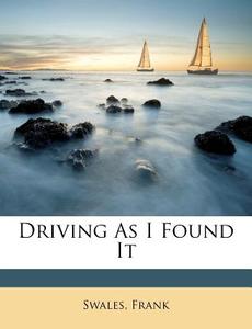 Driving As I Found It di Swales Frank edito da Nabu Press