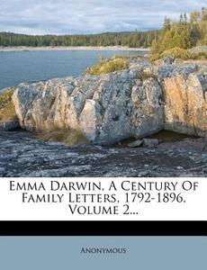 Emma Darwin, a Century of Family Letters, 1792-1896, Volume 2... edito da Nabu Press
