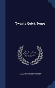 Twenty Quick Soups di Sarah Tyson Heston Rorer edito da Sagwan Press