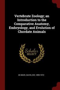Vertebrate Zoology; An Introduction to the Comparative Anatomy, Embryology, and Evolution of Chordate Animals di Gavin De Beer edito da CHIZINE PUBN