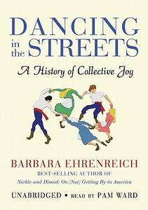 Dancing in the Streets: A History of Collective Joy [With Earbuds] di Barbara Ehrenreich edito da Findaway World