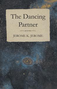 The Dancing Partner di Jerome K. Jerome edito da Read Books