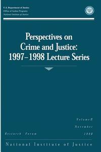 Perspectives on Crime and Justice: 1997-1998 Lecture Series di U. S. Department of Justice, Office of Justice Programs, National Institute of Justice edito da Createspace