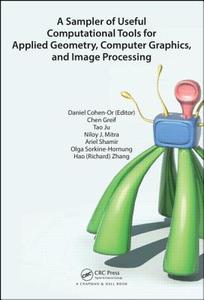 A Sampler of Useful Computational Tools for Applied Geometry, Computer Graphics, and Image Processing edito da Taylor & Francis Inc
