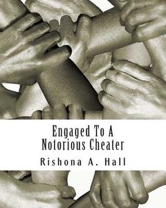 Engaged to a Notorious Cheater: An Interracial Novel di Rishona a. Hall edito da Createspace