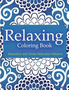 Relaxing Coloring Book: Coloring Books for Adults Relaxation: Relaxation & Stress Reduction Patterns di Coloring Books For Adults, V. Art edito da Createspace