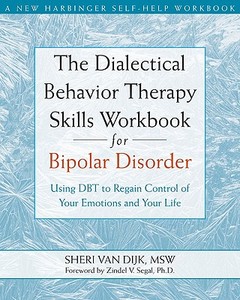 The Dialectical Behavior Therapy Skills Workbook for Bipolar Disorder di Sheri Van Dijk edito da New Harbinger Publications