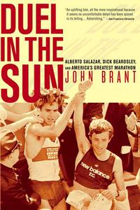 Duel in the Sun: Alberto Salazar, Dick Beardsley, and America's Greatest Marathon di John Brant edito da RODALE PR