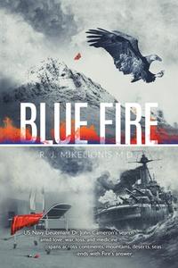 Blue Fire di Mikelionis M.D R. J. Mikelionis M.D edito da AuthorHouse