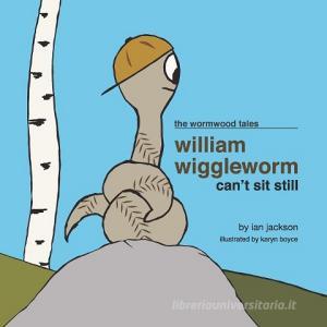 William Wiggleworm Can't Sit Still di Ian Jackson edito da Page Publishing Inc