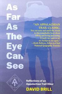 As Far as the Eye Can See: Reflections of an Appalachian Trail Hiker di David Brill edito da Appalachian Trail Conference