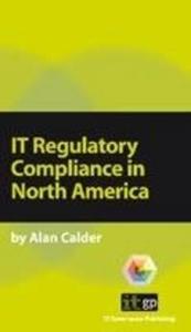 It Regulatory Compliance In North America di Alan Calder edito da It Governance Publishing