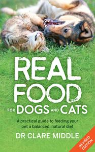 Real Food For Dogs And Cats (revised And Updated Edition) di Clare Middle edito da Fremantle Press