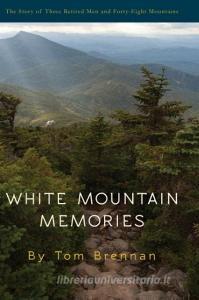 White Mountain Memories di Tom Brennan edito da Thomas F Brennan