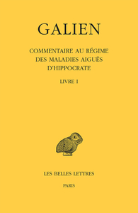 Galien, Oeuvres: Tome IX, 1re Partie: Commentaire Au Regime Des Maladies Aigues d'Hippocrate: Livre I edito da LES BELLES LETTRES