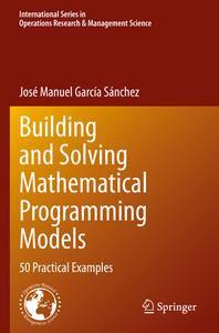 Building And Solving Mathematical Programming Models di Jose Manuel Garcia Sanchez edito da Springer Nature Switzerland AG