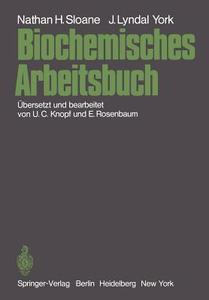 Biochemisches Arbeitsbuch di Nathan H. Sloane, John L. York edito da Springer Berlin Heidelberg