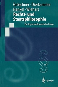 Rechts- und Staatsphilosophie di C. Dierksmeier, R. Gröschner, M. Henkel, A. Wiehart edito da Springer Berlin Heidelberg