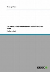 Die Europaidee Jean Monnets und der Weg zur EGKS di Christoph Kern edito da GRIN Verlag