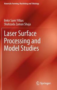 Laser Surface Processing and Model Studies di Shahzada Zaman Shuja, Bekir Sami Yilbas edito da Springer Berlin Heidelberg