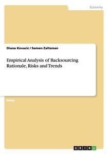 Empirical Analysis of Backsourcing Rationale, Risks and Trends di Diana Kovacic, Semen Zaltsman edito da GRIN Verlag