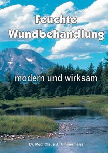 Feuchte Wundbehandlung di Dr. med. Claus J. Timmermans edito da Books on Demand