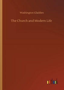 The Church and Modern Life di Washington Gladden edito da Outlook Verlag