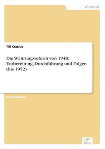 Die Währungsreform von 1948: Vorbereitung, Durchführung und Folgen (bis 1952) di Till Crazius edito da Diplom.de