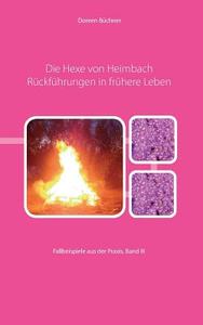 Die Hexe Von Heimbach Ruckfuhrungen In Fruhere Leben di Doreen Buechner edito da Books On Demand